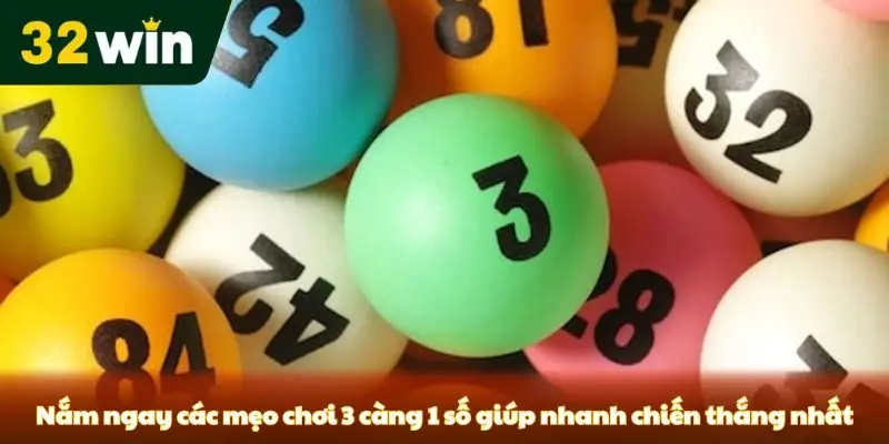 3 Càng Đề 1 Số - Hướng Dẫn Chơi Và Chiến Thuật Từ 32win Nắm ngay các mẹo chơi 3 càng 1 số giúp nhanh chiến thắng nhất
