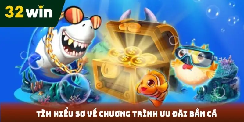 Khuyến Mãi Bắn Cá 32Win - Cơ Hội Nhận Thưởng Khủng Tìm hiểu sơ về chương trình ưu đãi bắn cá